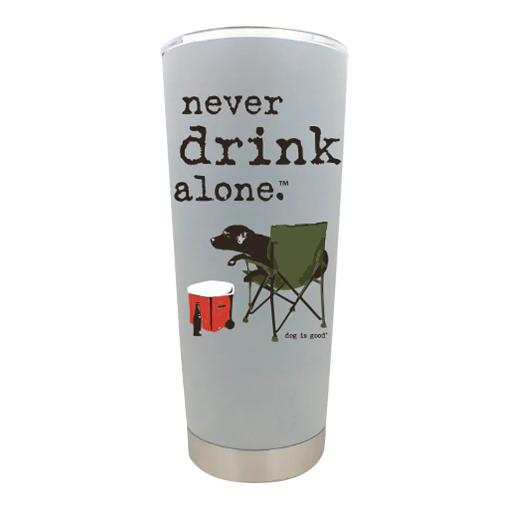 Dog is Good Stainless Steel Tumbler, Never Drink Alone, 18 oz - Pet's Shop